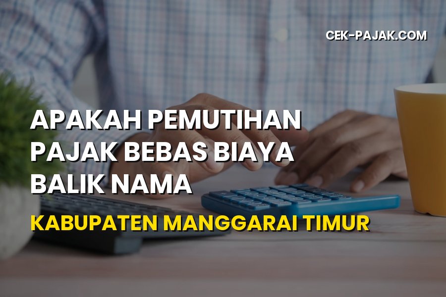 Info Pemutihan Pajak & Balik Nama Manggarai Timur NTT
