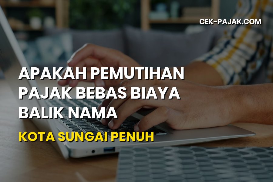 Info Pemutihan Pajak & Balik Nama Kota Sungai Penuh Jambi