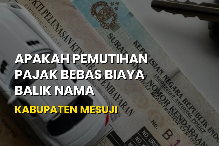 Info Pemutihan Pajak dan Biaya Balik Nama di Kabupaten Mesuji
