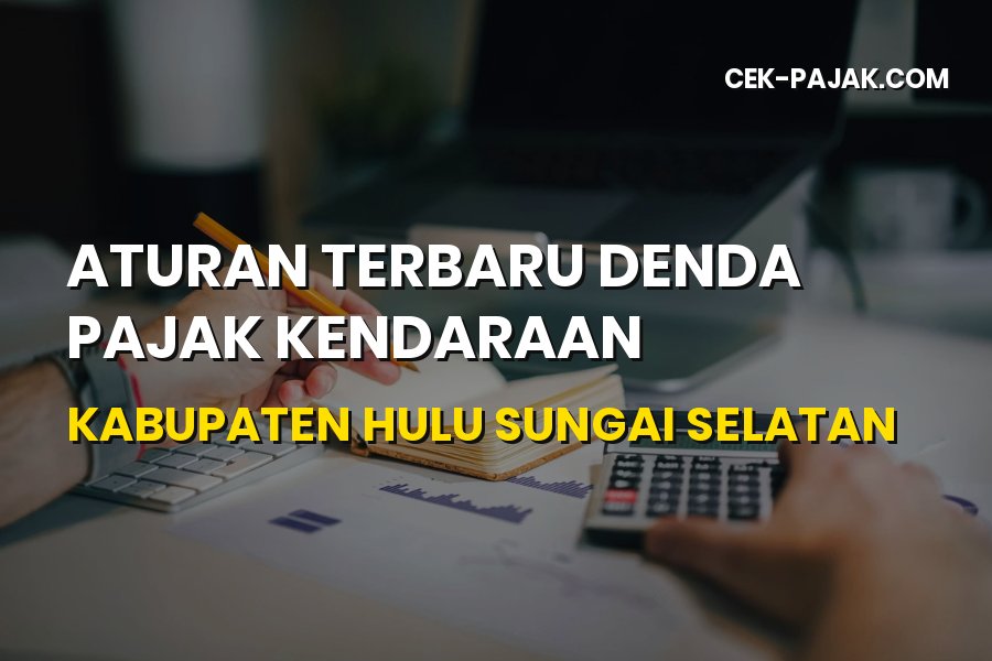 Aturan Denda Pajak Kendaraan Hulu Sungai Selatan Terbaru