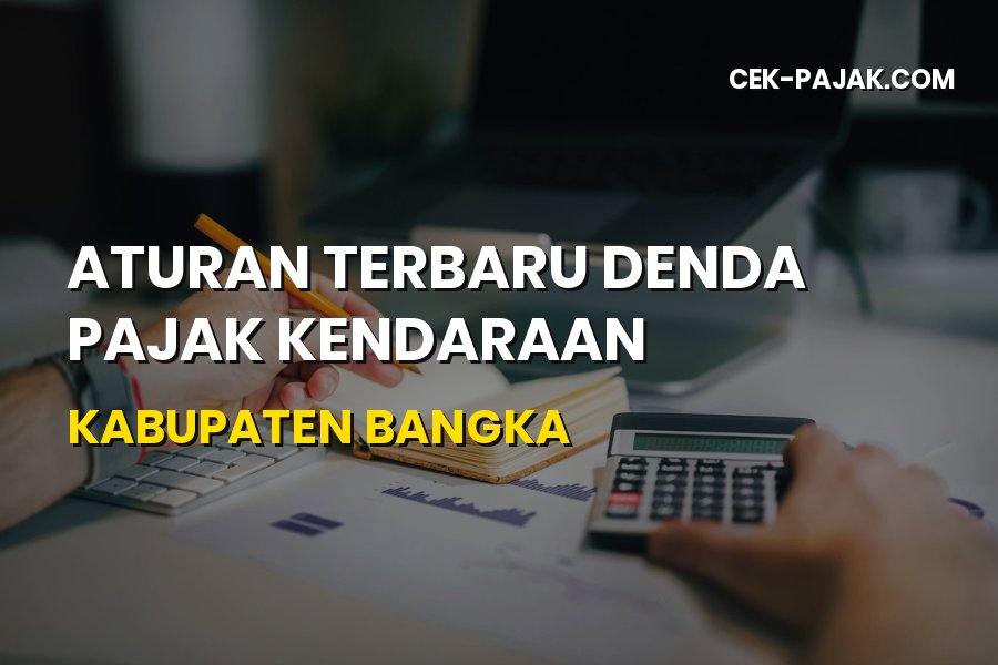 Aturan Terbaru Denda Pajak Kendaraan Kabupaten Bangka 2026
