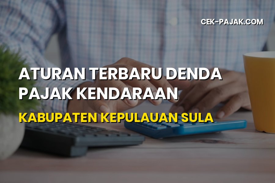 Aturan Terbaru Denda Pajak Kendaraan Kabupaten Kepulauan Sula 2026