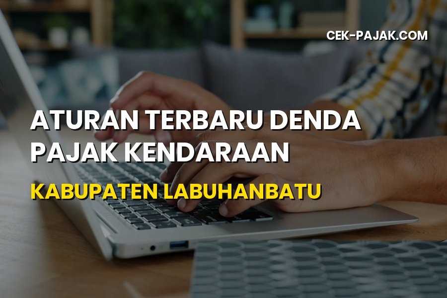 Aturan Terbaru Denda Pajak Kendaraan Kabupaten Labuhanbatu