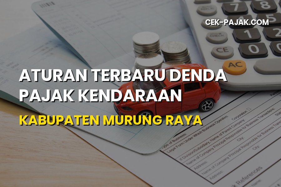 Aturan Terbaru Denda Pajak Kendaraan Kabupaten Murung Raya