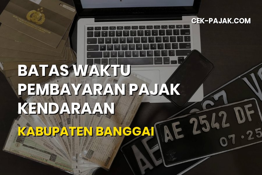Batas Waktu Pembayaran Pajak Kendaraan Kabupaten Banggai