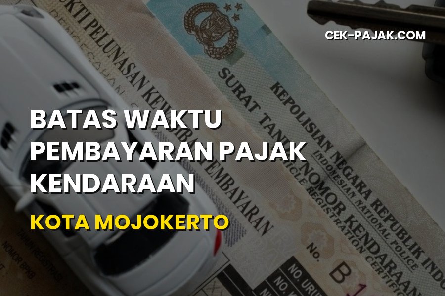 Batas Waktu Pembayaran Pajak Kendaraan Kota Mojokerto