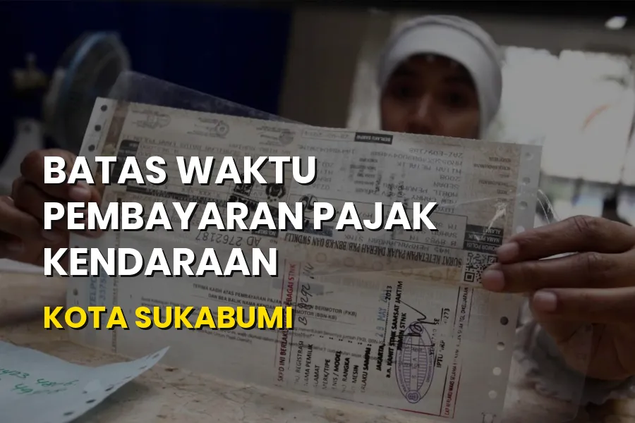 Batas Waktu Pembayaran Pajak Kendaraan Kota Sukabumi