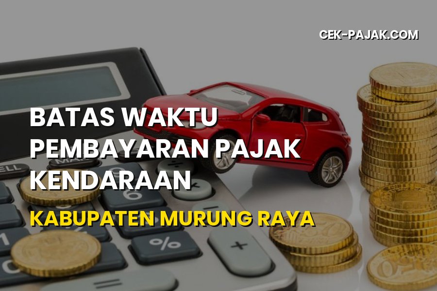 Batas Waktu Pajak Kendaraan Kabupaten Murung Raya