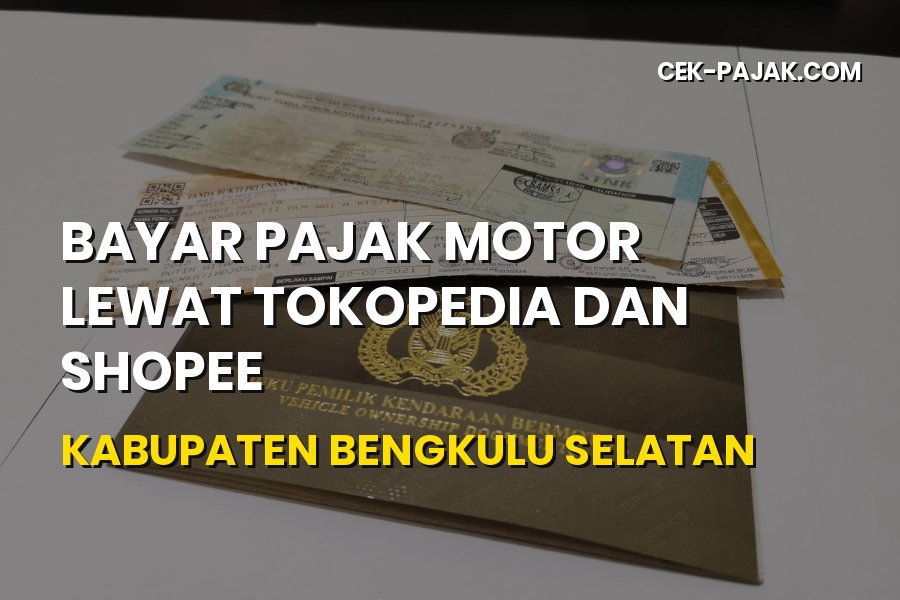 Panduan Bayar Pajak Motor Tokopedia & Shopee Bengkulu Selatan