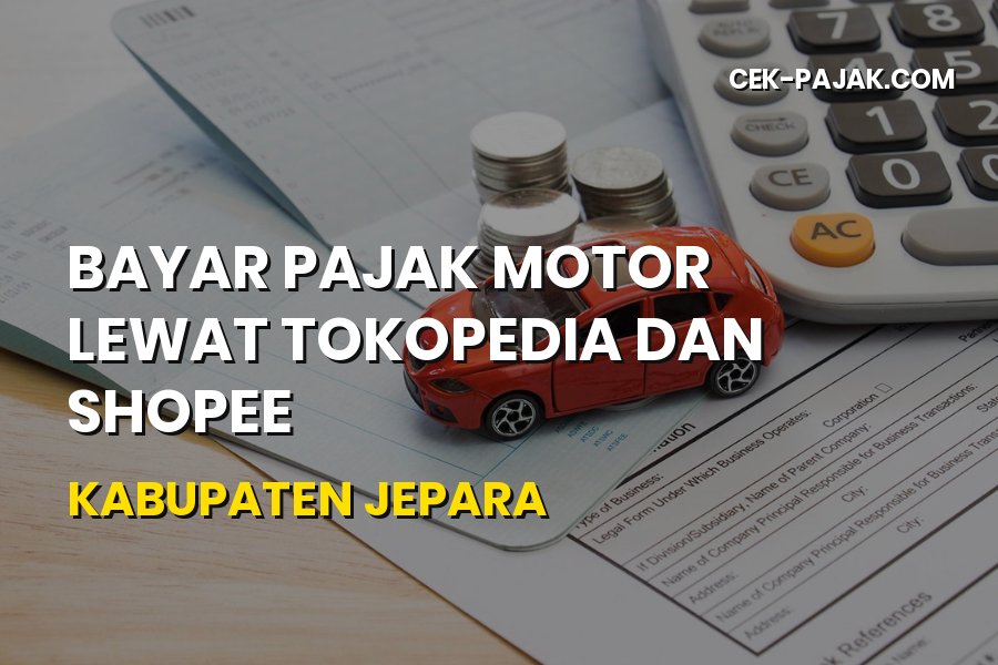 Bayar Pajak Motor Lewat Tokopedia dan Shopee Kabupaten Jepara