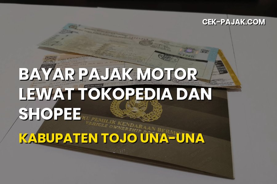 Bayar Pajak Motor Tokopedia & Shopee Tojo Una-Una 2026