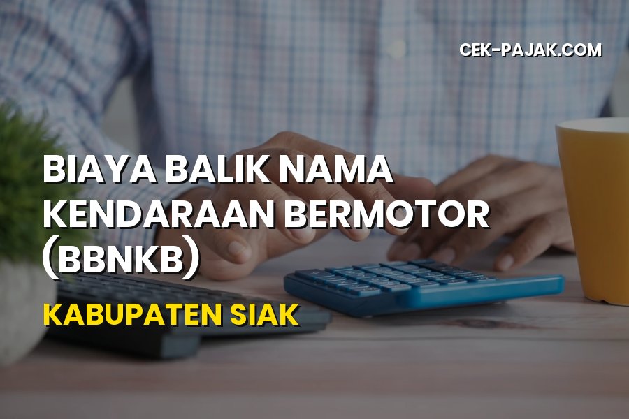 Biaya Balik Nama Kendaraan Bermotor (BBNKB) Kabupaten Siak