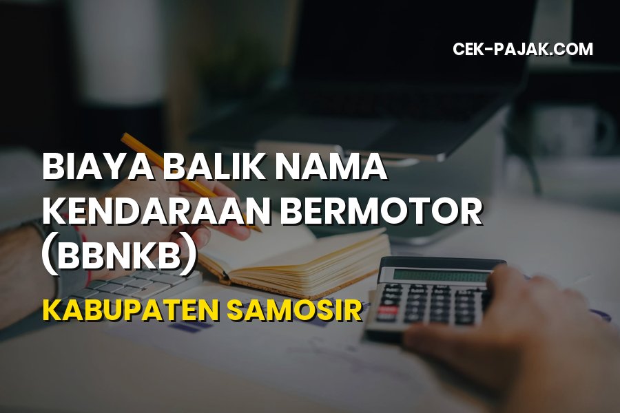 Panduan Biaya Balik Nama Kendaraan Bermotor di Kabupaten Samosir