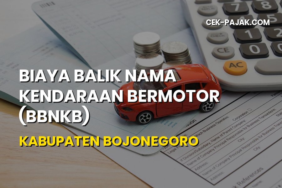 Biaya Balik Nama Kendaraan Bojonegoro & Cara Mengurusnya