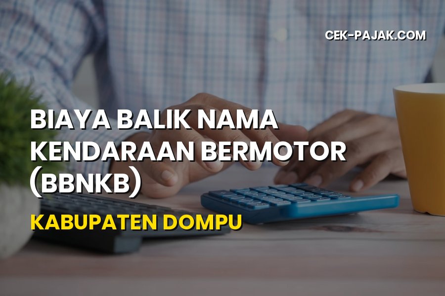 Panduan Biaya Balik Nama Kendaraan di Kabupaten Dompu