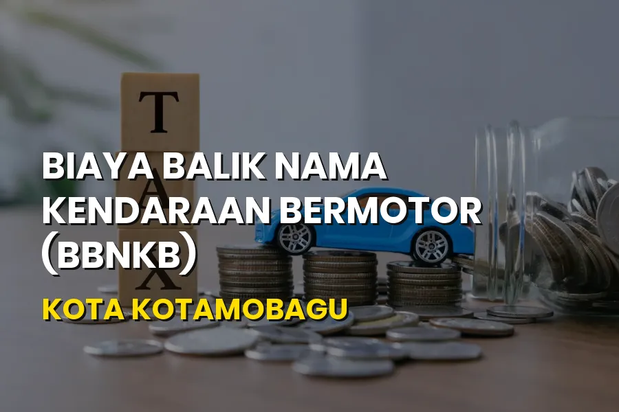 Panduan Biaya Balik Nama Kendaraan di Kota Kotamobagu