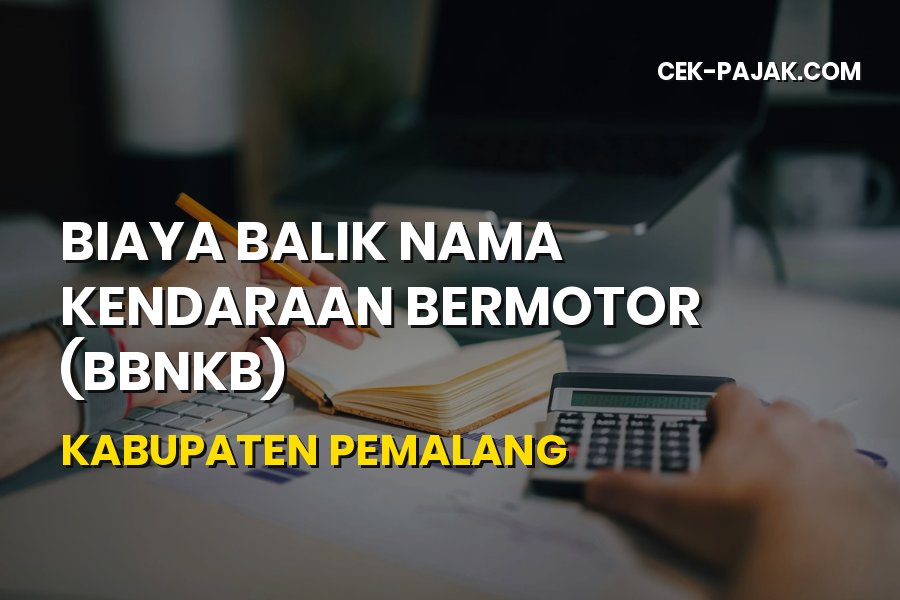 Panduan Biaya Balik Nama Kendaraan di Kabupaten Pemalang