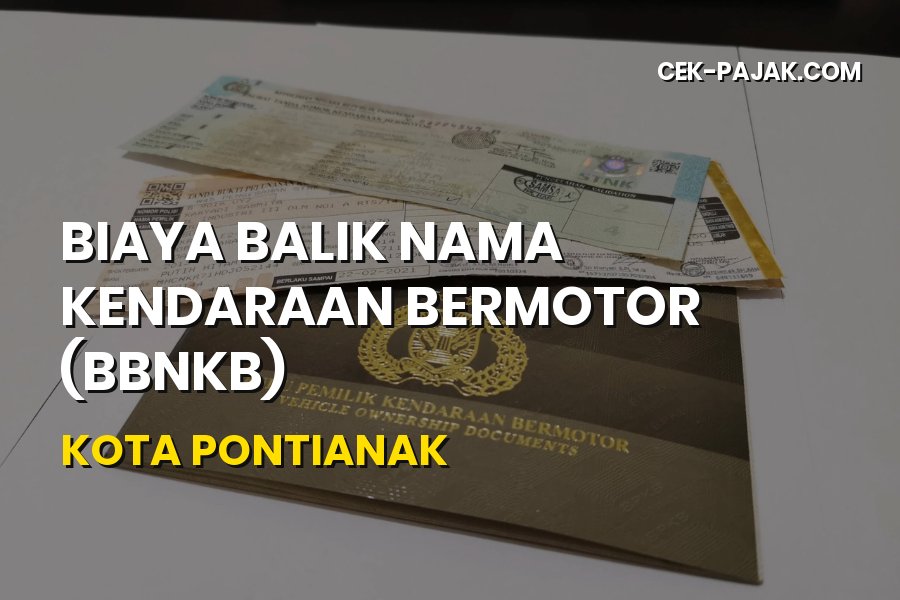 Biaya Balik Nama Kendaraan Bermotor di Kota Pontianak