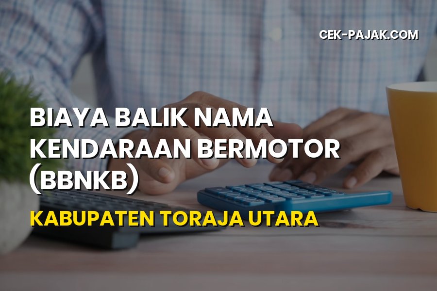 Biaya Balik Nama Kendaraan Bermotor di Toraja Utara