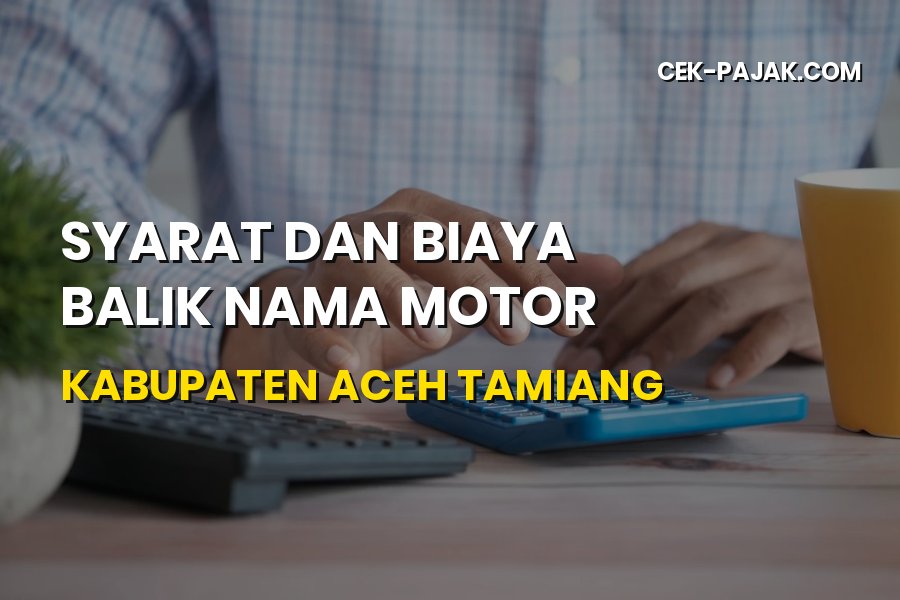Biaya Balik Nama Motor Kabupaten Aceh Tamiang 2026
