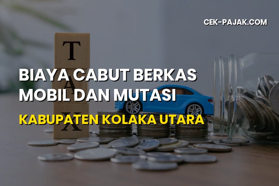 Biaya Cabut Berkas Mobil dan Mutasi di Kolaka Utara Terbaru
