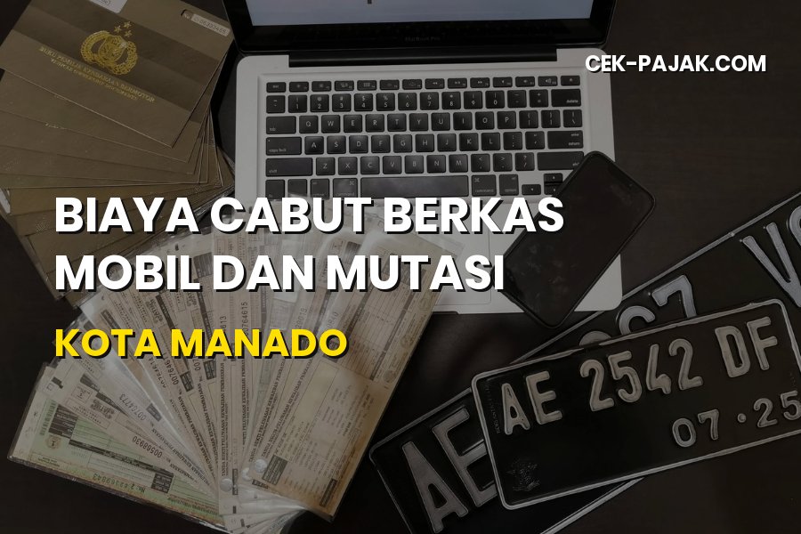 Biaya Cabut Berkas Mobil dan Mutasi di Kota Manado