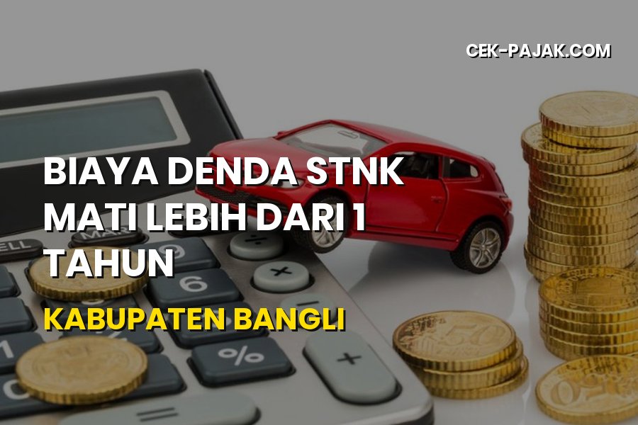 Biaya Denda STNK Mati Lebih dari 1 Tahun di Bangli Bali