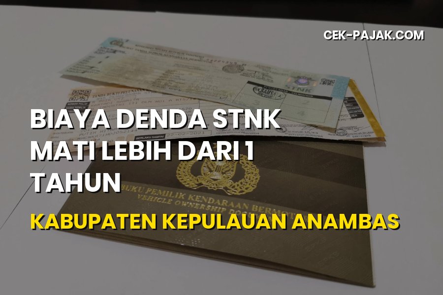 Biaya Denda STNK Mati Lebih dari 1 Tahun di Kepulauan Anambas