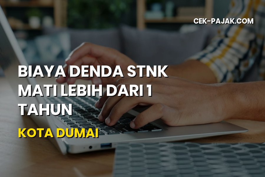 Biaya Denda STNK Mati Lebih dari 1 Tahun Kota Dumai Riau