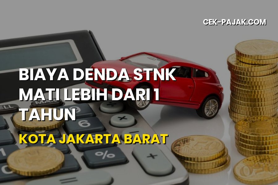 Biaya Denda STNK Mati Lebih dari 1 Tahun Jakarta Barat 2026