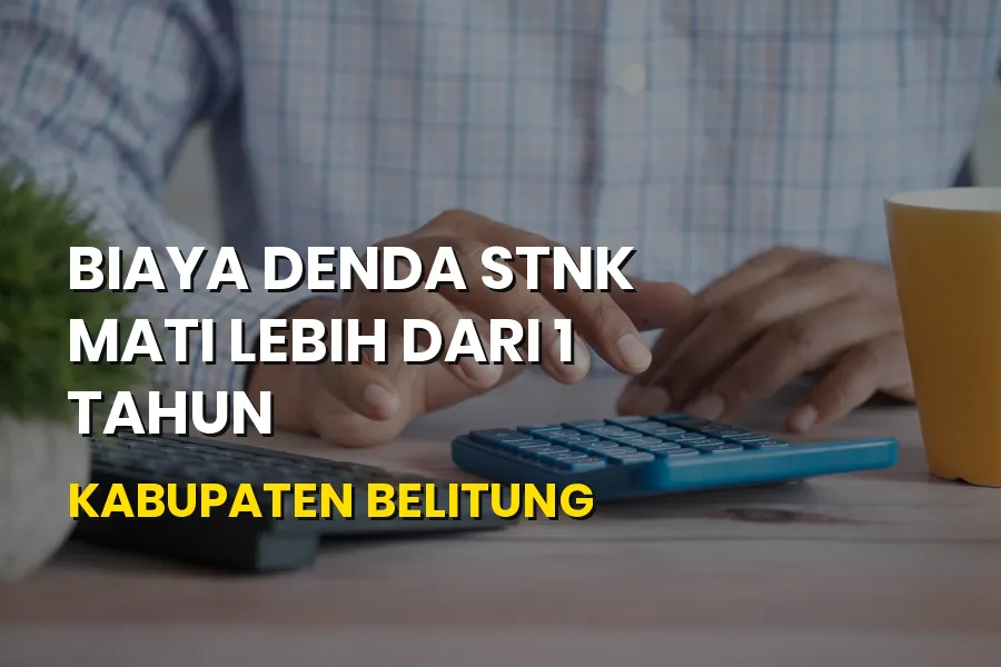 Rincian Denda STNK Mati Lebih dari 1 Tahun Kabupaten Belitung