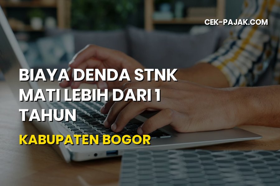 Biaya Denda STNK Mati Lebih dari 1 Tahun Kabupaten Bogor