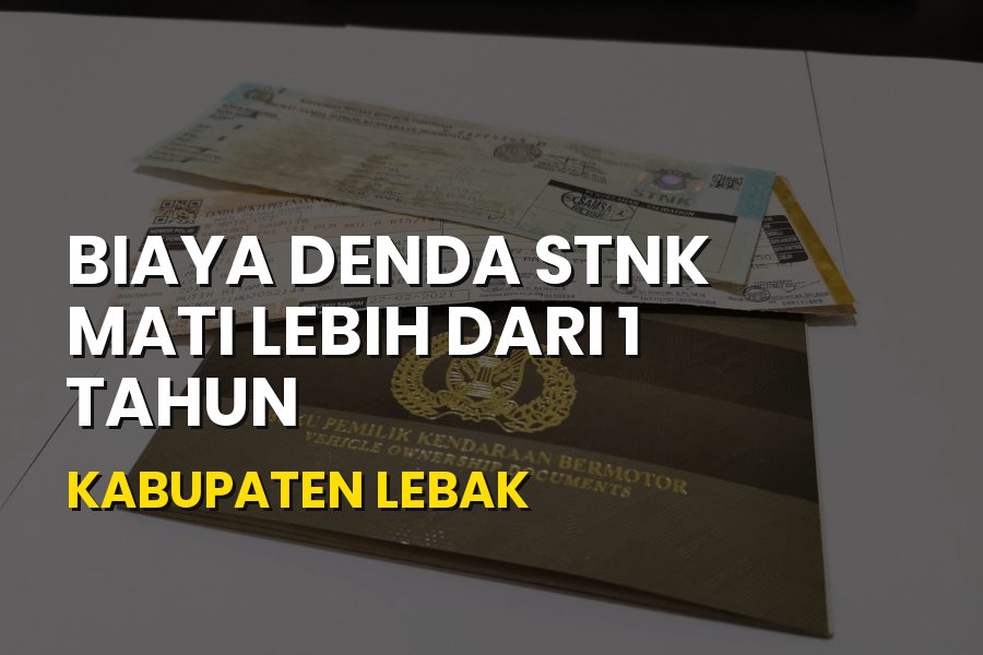 Biaya Denda STNK Mati Lebih dari 1 Tahun Kabupaten Lebak Banten: Syarat & Cara Terbaru