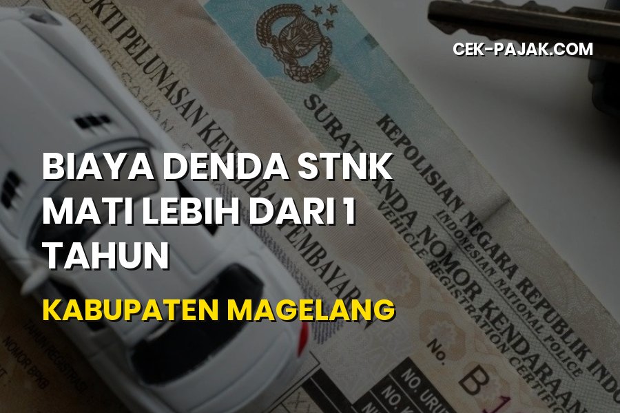 Biaya Denda STNK Mati Lebih dari 1 Tahun Kabupaten Magelang