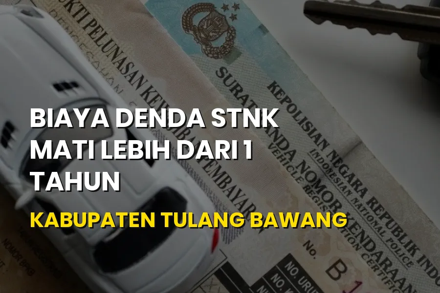 Biaya Denda STNK Mati Lebih dari 1 Tahun Tulang Bawang