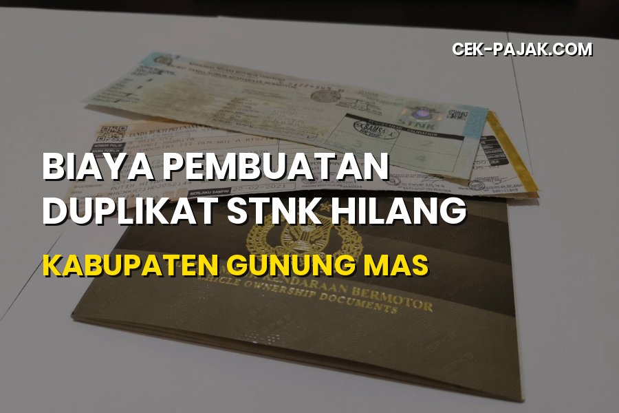 Biaya Duplikat STNK Hilang di Kabupaten Gunung Mas Terbaru