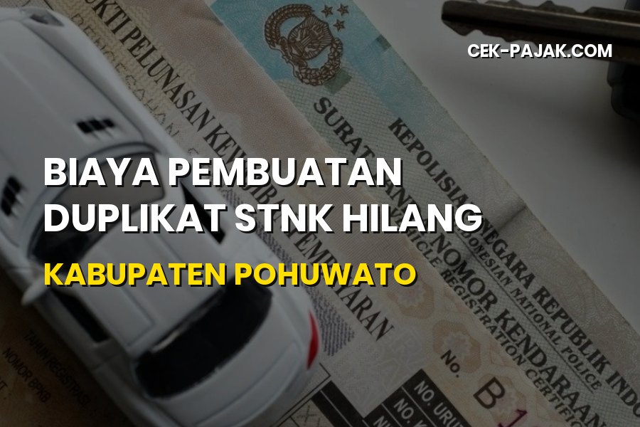 Biaya Duplikat STNK Hilang di Pohuwato: Syarat & Panduan Resmi