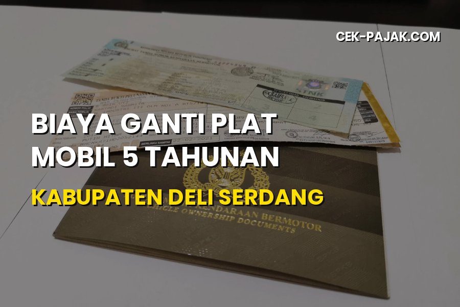 Biaya Ganti Plat Mobil 5 Tahunan Kabupaten Deli Serdang