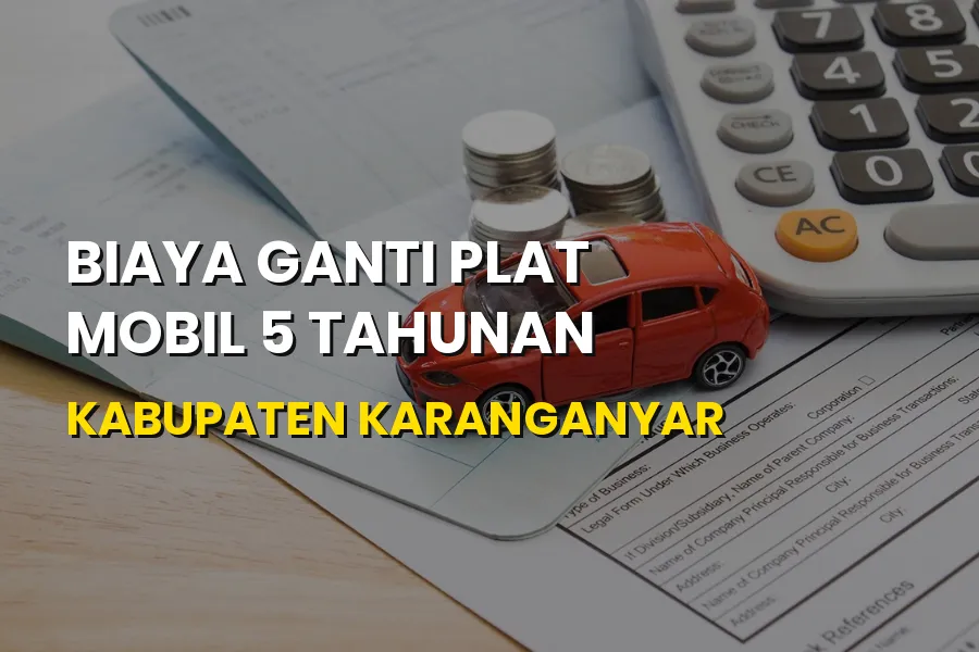 Biaya Ganti Plat Mobil 5 Tahunan Kabupaten Karanganyar