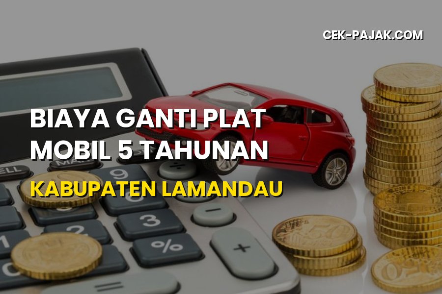 Biaya Ganti Plat Mobil 5 Tahunan di Kabupaten Lamandau