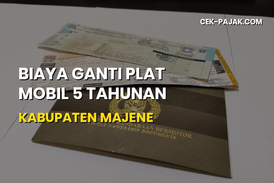 Biaya Ganti Plat Mobil 5 Tahunan Kabupaten Majene Terbaru