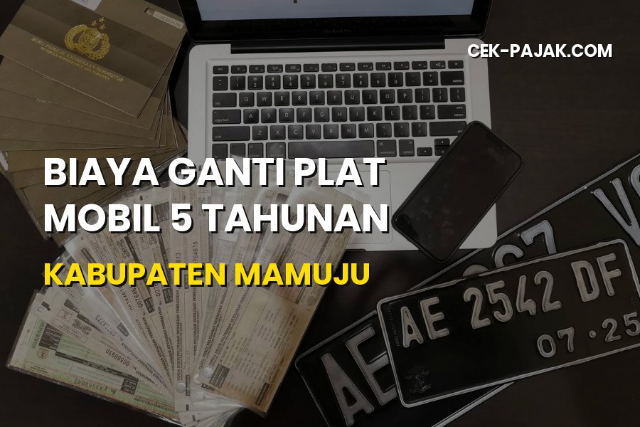 Biaya Ganti Plat Mobil 5 Tahunan Kabupaten Mamuju Terbaru