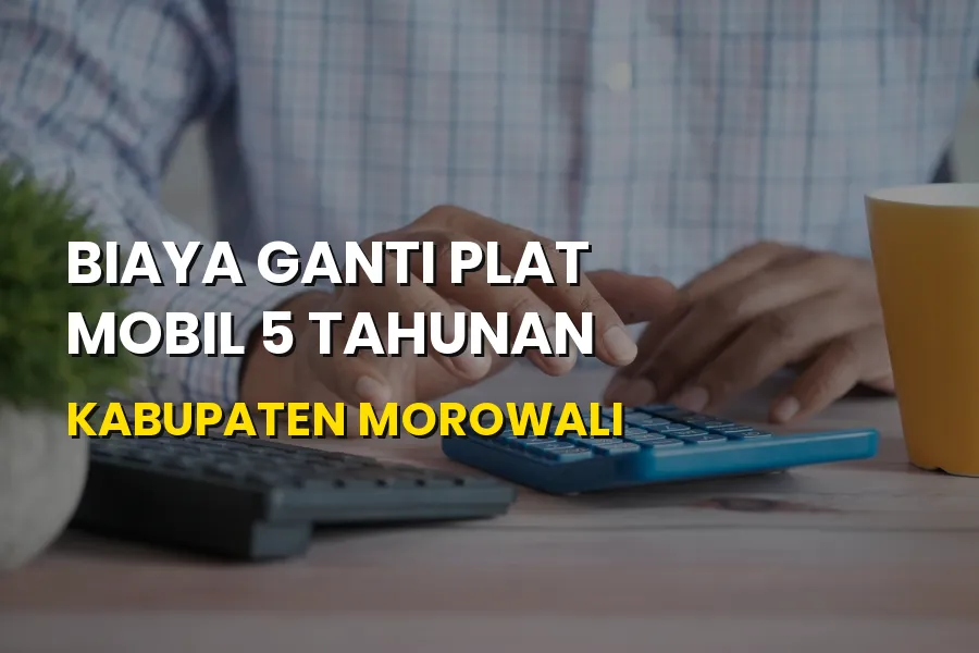 Panduan Biaya Ganti Plat Mobil 5 Tahunan Kabupaten Morowali
