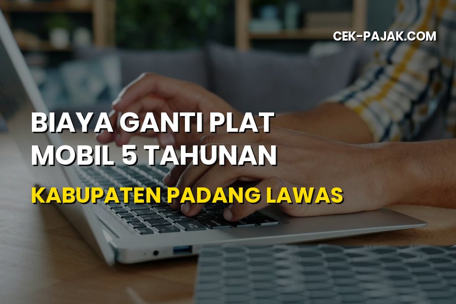 Biaya Ganti Plat Mobil 5 Tahunan di Padang Lawas