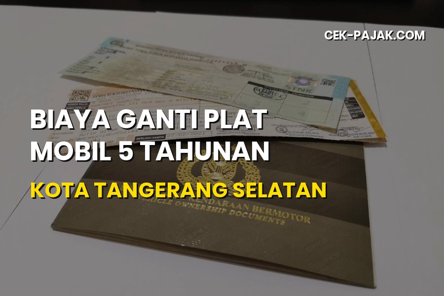 Biaya Ganti Plat Mobil 5 Tahunan Tangerang Selatan