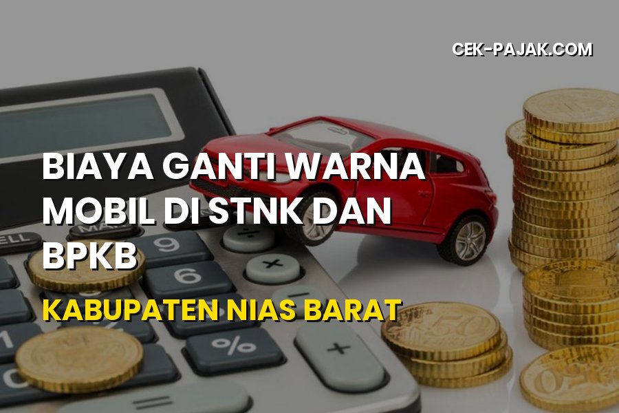 Biaya Ganti Warna Mobil di Nias Barat: Syarat dan Prosedur