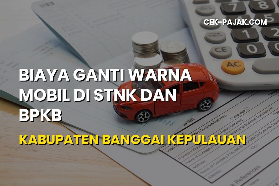 Biaya Ganti Warna Mobil di STNK BPKB Banggai Kepulauan