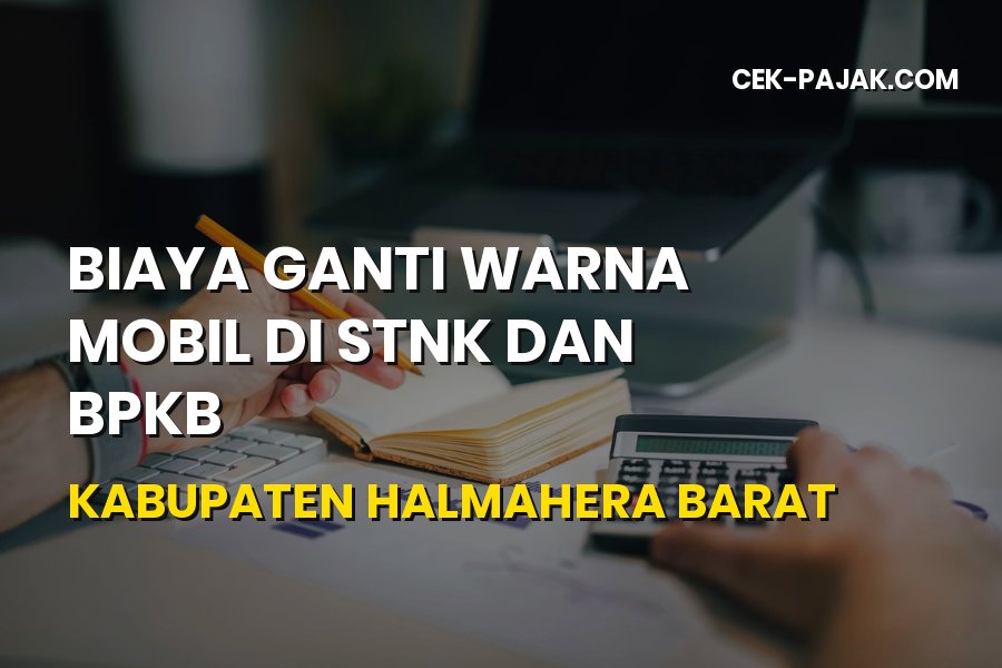 Biaya Ganti Warna Mobil di STNK BPKB Halmahera Barat