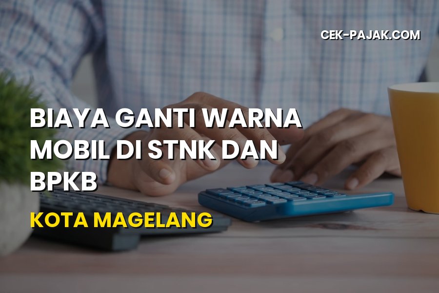 Biaya Ganti Warna Mobil di STNK dan BPKB Kota Magelang