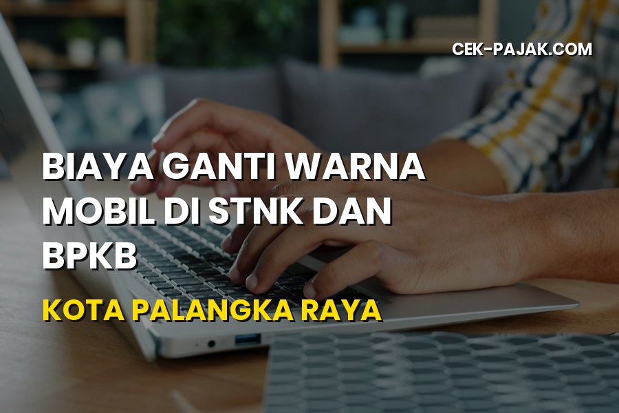 Biaya Ganti Warna Mobil di STNK & BPKB Palangka Raya
